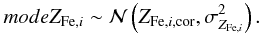 \begin{equation} modeZ_{{\rm Fe},i} \sim \mathcal{N}\left(Z_{{\rm Fe},i,{\rm cor}},\sigma^2_{Z_{{\rm Fe},i}}\right). \end{equation}