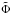 \hbox{$\tilde{\Phi}$}