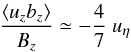 \begin{equation} \frac{\left\langle u_z b_z\right\rangle}{B_z}\simeq -\frac{4}{7}\ u_\eta \label{12a} \end{equation}