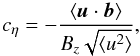 \begin{equation} c_\eta= -\frac{\langle\vec{ u}\cdot \vec{ b}\rangle}{B_z \sqrt{\langle u^2 \rangle }}, \label{ceta} \end{equation}