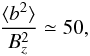 \begin{equation} \frac{{\langle b^2 \rangle}}{B_z^2}\simeq 50, \label{cc} \end{equation}