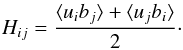 \begin{equation} H_{ij} =\frac{ \langle u_i b_j\rangle + \langle u_j b_i\rangle}{2}\cdot \label{H} \end{equation}