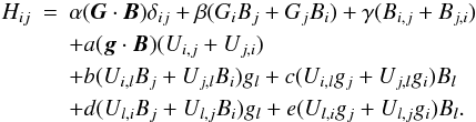 \begin{eqnarray} H_{ij}&=& \alpha ( \vec{G}\cdot \vec{B}) \delta_{ij} + \beta (G_iB_j+G_jB_i) + \gamma (B_{i,j}+ B_{j,i} )\nonumber\\ &&+a ( \vec{g}\cdot \vec{B} )(U_{i,j}+U_{j,i}) \nonumber\\ && +b (U_{i,l}B_j+U_{j,l}B_i) g_l +c(U_{i,l}g_j+U_{j,l}g_i)B_l \nonumber\\ && + d (U_{l,i}B_j+U_{l,j}B_i) g_l +e (U_{l,i}g_j+U_{l,j}g_i)B_l. \label{eq2} \end{eqnarray}