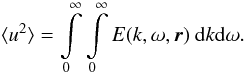\begin{equation} \langle u^2\rangle = \int\limits_0^\infty\int\limits_0^\infty E(k,\omega ,\vec{r})\ \mathrm{d}k\mathrm{d}\omega . \label{5} \end{equation}