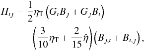 \begin{eqnarray} \lefteqn{ H_{ij} = \frac{1}{2}\eta_\mathrm{T} \left(G_i B_j + G_j B_i \right)}\nonumber\\ \label{6} &&\quad\; -\left( \frac{3}{10}\eta_\mathrm{T} + \frac{2}{15}\hat{\eta}\right) \left( B_{j,i} + B_{i,j} \right) , \end{eqnarray}