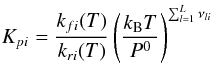 \appendix \setcounter{section}{1} \begin{equation} K_{pi} = \frac{k_{fi}(T)}{k_{ri}(T)} \left( \frac{k_{\rm B}T}{P^0}\right)^{\sum_{l=1}^L \nu_{li}} \end{equation}