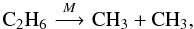 \begin{equation} \rm C_2H_6 \,\,{\mathop{\longrightarrow}\limits^{\it M}}\,\, CH_3 + CH_3,\label{reac:C2H6} \end{equation}
