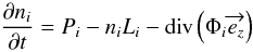 \begin{equation} \label{eq:continuite} \frac{\partial n_i}{\partial t} = P_i - n_iL_i - {\rm div}\left({\Phi_i}\overrightarrow{e_z}\right) \end{equation}