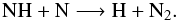 \begin{equation} \label{reac:NH} \rm NH + N \longrightarrow H + N_2. \end{equation}