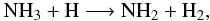 \begin{equation} \label{reac:NH3+H} \rm NH_3 + H \longrightarrow NH_2 + H_2, \end{equation}