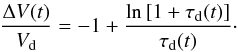 \begin{equation} \frac{\Delta V(t)}{V_{\rm d}} = -1 + \frac{\ln\left[{1+\tau_{\rm d}(t)}\right]}{\tau_{\rm d}(t)}\cdot \label{formula:taud} \end{equation}