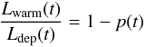 \begin{equation} \frac{L_{\rm warm}(t)}{L_{\rm dep}(t)} = 1 - p(t) \end{equation}