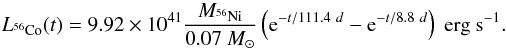 \begin{equation} L_{^{56}\rm Co}(t) = 9.92\e{41}\frac{M_{^{56}\rm Ni}}{0.07~M_{\odot}} \left({\rm e}^{-t/111.4~d}-{\rm e}^{-t/8.8~d}\right)~\mbox{erg s}^{-1} . \label{eq:56co} \end{equation}