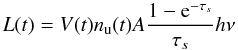 \begin{equation} L(t) = V(t) n_{\rm u}(t) A \frac{1-{\rm e}^{-\tau_s}}{\tau_s}h\nu \label{eq:sob} \end{equation}