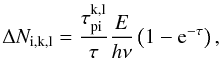 \appendix \setcounter{section}{2} \begin{equation} \Delta N_{\rm {i},k,l} = \frac{\tau_{\rm pi}^{\rm k,l}}{\tau}\frac{E}{h\nu}\left(1-{\rm e}^{-\tau}\right) , \end{equation}