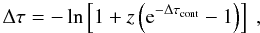 \appendix \setcounter{section}{2} \begin{equation} \Delta \tau = -\ln\left[1 + z\left({\rm e}^{-\Delta \tau_{\rm cont}}-1\right)\right]~, \end{equation}