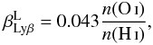 \appendix \setcounter{section}{2} \begin{equation} \beta_{\rm Ly\beta}^{\rm L} = 0.043\frac{n\mbox{(\ion{O}{i})}}{n\mbox{(\ion{H}{i})}} , \end{equation}