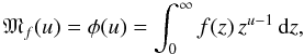 \begin{equation} {\mathfrak{M}}_{f}(u)=\phi(u)=\int_{0}^{\infty}f(z)\, z^{u-1}\,{\text{d}}z, \end{equation}