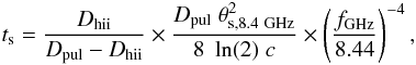 \begin{equation} t_{\rm s} = \frac{D_{\rm hii}}{D_{\rm pul} - D_{\rm hii}} \times \frac{D_{\rm pul}\; \theta_{\rm s,8.4~GHz}^2}{8 \; \ln(2)\; c} \times \left(\frac{f_{\rm GHz}}{8.44}\right)^{-4}, \end{equation}