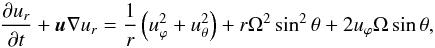 \appendix \setcounter{section}{3} \begin{equation} \label{u_r} \doverd{u_r}{t} + {\vec u} \nabla u_r = \frac{1}{r} \left(u_{\varphi}^2 + u_\theta^2 \right) + r \Omega^2 \sin^2 \theta + 2 u_{\varphi} \Omega \sin \theta, \end{equation}