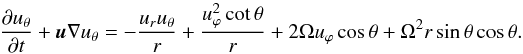 \appendix \setcounter{section}{3} \begin{equation} \label{u_theta} \doverd{u_{\theta}}{t} + {\vec u} \nabla u_{\theta} = - \frac{u_r u_{\theta}}{r} + \frac{u_\varphi^2 \cot \theta}{r} + 2 \Omega u_\varphi \cos \theta + \Omega^2 r \sin \theta \cos \theta. \end{equation}