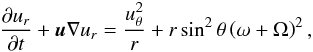\appendix \setcounter{section}{3} \begin{equation} \doverd{u_r}{t} + {\vec u} \nabla u_r = \frac{u_\theta^2}{r} + r \sin^2 \theta \left( \omega + \Omega \right)^2 , \end{equation}