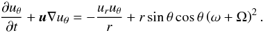 \appendix \setcounter{section}{3} \begin{equation} \label{u_theta1} \doverd{u_{\theta}}{t} + {\vec u} \nabla u_{\theta} = - \frac{u_r u_{\theta}}{r} + r \sin \theta \cos \theta \left( \omega + \Omega \right)^2. \end{equation}