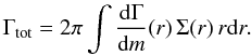 \begin{equation} \label{eq:gamm-tot} \Gamma_{\rm tot} = 2 \pi \int \frac{{\rm d} \Gamma}{{\rm d} m} (r) \, \Sigma(r) \, r {\rm d}r. \end{equation}