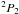 \hbox{$^2P_2$}