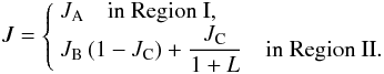 \begin{equation} J = \left\{ \begin{array}{l} J_\mathrm{A} \quad \mbox{in Region~I}, \\ \displaystyle J_\mathrm{B}\,(1-J_\mathrm{C}) + \frac{J_\mathrm{C}}{1+{L}} \quad\textrm{in Region~II}. \end{array} \right. \label{fit} \end{equation}
