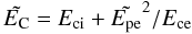 \begin{equation} \tilde\EC = \Eci + \tilde\Epe^2/\Ece \label{EC1} \end{equation}