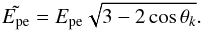 \begin{equation} \tilde\Epe = \Epe \sqrt{ 3-2\cos\theta_k }. \end{equation}