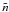 \hbox{$\tilde{n}$}