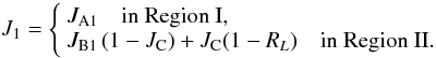 \begin{equation} J_1 = \left\{ \begin{array}{l} J_\mathrm{A1} \quad\textrm{in Region~I}, \\ J_\mathrm{B1}\,(1-J_\mathrm{C}) + J_\mathrm{C} (1 - R_L) \quad\textrm{in Region~II}. \end{array} \right. \label{fit1} \end{equation}
