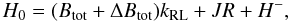 \begin{equation} \label{db} H_0 =(B_\mathrm{tot}+\Delta B_\mathrm{tot})k_\mathrm{RL} + JR + H^-, \end{equation}