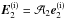 \hbox{$\bm{E}_2^{\mathrm{(i)}}=\mathcal{A}_2\bm{e}_2^{\mathrm{(i)}}$}