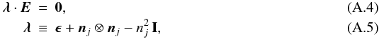 \appendix \setcounter{section}{1} \begin{eqnarray} \label{eq:MEs} {\bm\lambda}\cdot \bm{E} & = & \mathbf{0},\\ {\bm\lambda} & \equiv & {\bm\epsilon} + \bm{n}_j\otimes\bm{n}_j - n^2_j\,\mathbf{I}, \end{eqnarray}