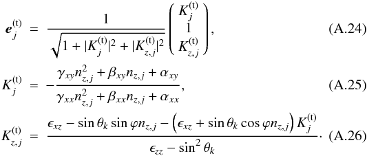 \appendix \setcounter{section}{1} \begin{eqnarray} \etrv_j & = & \frac{1}{\sqrt{1+|K_j^\mathrm{(t)}|^2 + |K_{z,j}^\mathrm{(t)}|^2}}\left( \begin{array}{c} K_j^\mathrm{(t)} \\ 1 \\ K_{z,j}^\mathrm{(t)} \end{array} \right), \label{et} \\ K_j^\mathrm{(t)} & = & -\frac{\gamma_{xy}n_{z,j}^2+\beta_{xy} n_{z,j} + \alpha_{xy}} {\gamma_{xx} n_{z,j}^2 + \beta_{xx} n_{z,j} + \alpha_{xx}},\\ K_{z,j}^\mathrm{(t)} & = & \frac{ \epsilon_{xz} - \sin\theta_k\sin\varphi n_{z,j} -\left(\epsilon_{xz} + \sin\theta_k\cos\varphi n_{z,j}\right) K_j^\mathrm{(t)} }{ \epsilon_{zz} - \sin^2\theta_k}\cdot \end{eqnarray}