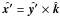 \hbox{$\hat{\vec{x'}}=\hat{\vec{y'}}\times\hat{\vec{k}}$}