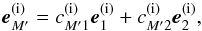 \appendix \setcounter{section}{2} \begin{equation} \bm{e}^\mathrm{(i)}_{M'} = c_{M'1}^\mathrm{(i)} \bm{e}_1^\mathrm{(i)} + c_{M'2}^\mathrm{(i)} \bm{e}_2^\mathrm{(i)}, \label{cM1} \end{equation}