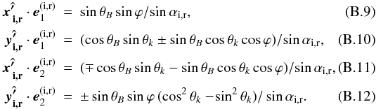 \appendix \setcounter{section}{2} \begin{eqnarray} \hat{\vec{x_{\,\mathrm{i,r}}'}}\cdot\bm{e}_1^\mathrm{(i,r)} &=& \sin\theta_B\sin\varphi/\!\sin\alpha_\mathrm{i,r}, \\ \hat{\vec{y_{\mathrm{i,r}}'}}\cdot\bm{e}_1^\mathrm{(i,r)} &=& (\cos\theta_B\sin\theta_k \pm \sin\theta_B\cos\theta_k\cos\varphi)/\!\sin\alpha_\mathrm{i,r}, \\ \hat{\vec{x_{\,\mathrm{i,r}}'}}\cdot\bm{e}_2^\mathrm{(i,r)} &=& (\mp\cos\theta_B\sin\theta_k - \sin\theta_B\cos\theta_k\cos\varphi) / \!\sin\alpha_\mathrm{i,r}, \\ \hat{\vec{y_{\mathrm{i,r}}'}}\cdot\bm{e}_2^\mathrm{(i,r)} &=& \pm \sin\theta_B\sin\varphi \, (\cos^2\theta_k - \!\sin^2\theta_k) / \sin\alpha_\mathrm{i,r}. \end{eqnarray}