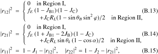 \appendix \setcounter{section}{2} \begin{eqnarray} |r_{12}|^2 &=& \left\{ \begin{array}{l} 0 \quad\textrm{in Region~I}, \\ f_E\,(1-J_\mathrm{B1})\,(1-J_\mathrm{C}) \\ \qquad + J_\mathrm{C} R_L (1-\sin\theta_B\sin^2\varphi)/2 \quad\textrm{in Region~II}, \end{array} \right. \\ |r_{21}|^2 &=& \left\{ \begin{array}{l} 0 \quad\textrm{in Region~I}, \\ f_E\,(1+J_\mathrm{B1}-2J_\mathrm{B})\,(1-J_\mathrm{C}) \\ \qquad + J_\mathrm{C} R_L \sin\theta_k\,(1-\cos\alpha)/2 \quad\textrm{in Region~II}, \end{array} \right. \\ |r_{11}|^2 &=& 1-J_1-|r_{12}|^2, \quad |r_{22}|^2 = 1-J_2-|r_{21}|^2, \end{eqnarray}
