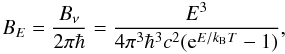 \begin{equation} B_E = \frac{B_\nu}{2\pi\hbar}= \frac{E^3}{4\pi^3\hbar^3c^2(\mathrm{e}^{E/\kB T}-1)}, \end{equation}