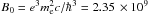 \hbox{$B_0=e^3 \mel^2 c/\hbar^3 = 2.35\,\times 10^9$}