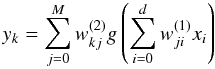 \begin{equation} y_k = \sum^M_{j=0} w^{(2)}_{kj}g\left(\sum_{i=0}^d w_{ji}^{(1)}x_i \right) \label{PHAT:eq1} \end{equation}