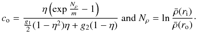\begin{equation} c_{\rm o} = \dfrac{\eta \lp \exp\frac{N_\rho}{m}-1 \rp }{\frac{g_1}{2}(1-\eta^2)\eta+g_2(1-\eta)} \text{~and~} N_\rho = \ln\dfrac{\rb(r_{\rm i})}{\rb(r_{\rm o})}\cdot \end{equation}