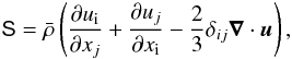 \begin{equation} \tens{S}=\rb\left(\frac{\partial u_{\rm i}}{\partial x_j} + \frac{\partial u_j}{\partial x_{\rm i}}-\frac{2}{3} \delta_{ij} \vec{\nabla}\cdot\vec{u}\right), \label{eq:tenseur} \end{equation}