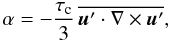 \begin{equation} \alpha = -\dfrac{\tau_{\rm c}}{3}\,\overline{ \vec{u}'\cdot \nabla\times\vec{u}'}, \label{eq:helicity} \end{equation}
