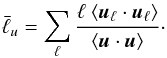 \begin{equation} \bar{\ell}_u = \sum_\ell \dfrac{\ell\ \langle \vec{u}_\ell\cdot\vec{u}_\ell \rangle}{\langle \vec{u}\cdot \vec{u} \rangle}\cdot \end{equation}