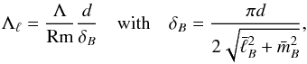 \begin{equation} \Lambda_{\ell} = \dfrac{\Lambda}{\text{Rm}} \dfrac{d}{\delta_B} \quad\text{with}\quad \delta_B = \dfrac{\pi d}{2\sqrt{\bar{\ell}_B^2+\bar{m}_B^2} }, \label{eq:elsloc} \end{equation}